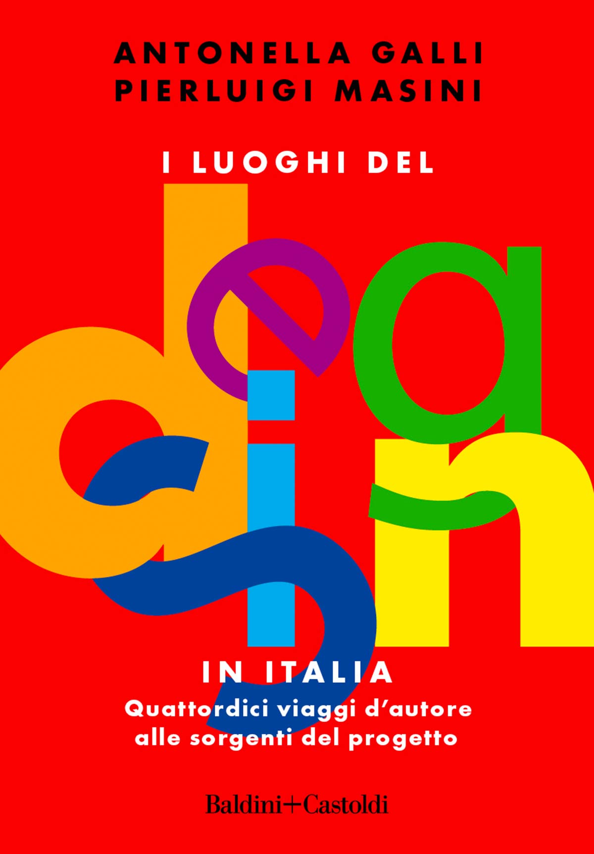 I luoghi del design by Antonella Galli & Pierluigi Masini - Baldini+Castoldi